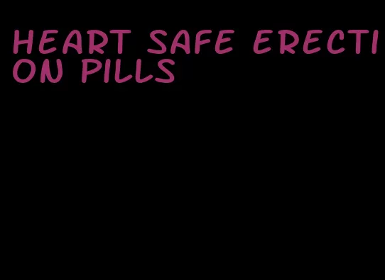 heart safe erection pills