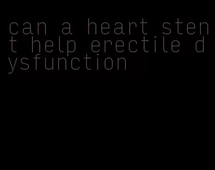 can a heart stent help erectile dysfunction