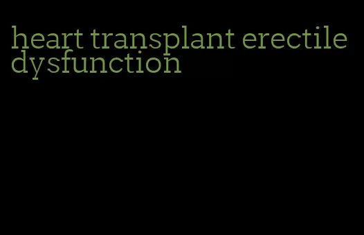 heart transplant erectile dysfunction