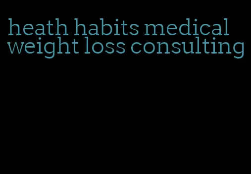 heath habits medical weight loss consulting