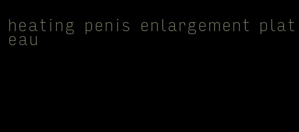 heating penis enlargement plateau