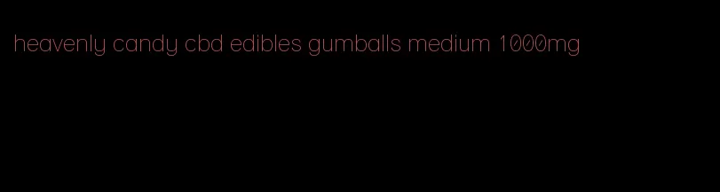 heavenly candy cbd edibles gumballs medium 1000mg