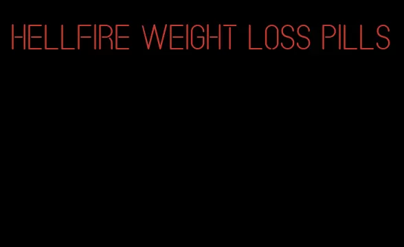 hellfire weight loss pills