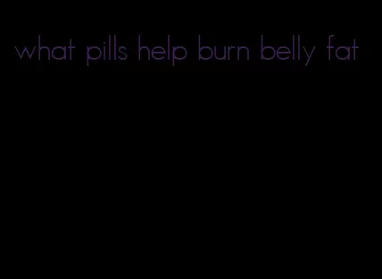 what pills help burn belly fat