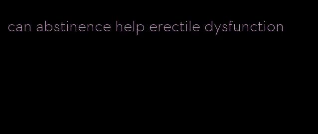 can abstinence help erectile dysfunction