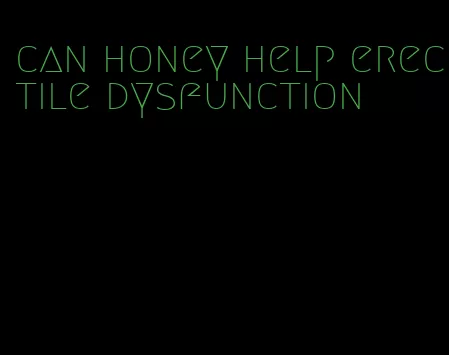 can honey help erectile dysfunction