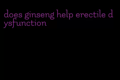 does ginseng help erectile dysfunction