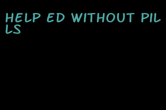 help ed without pills