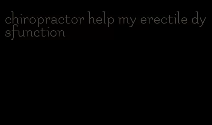 chiropractor help my erectile dysfunction