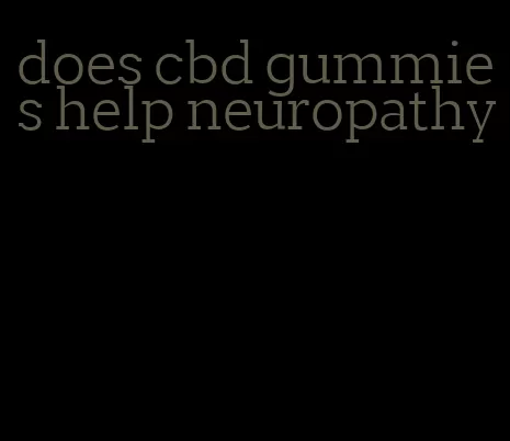 does cbd gummies help neuropathy