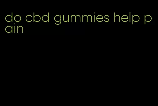 do cbd gummies help pain