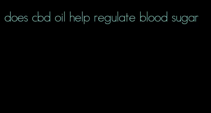 does cbd oil help regulate blood sugar