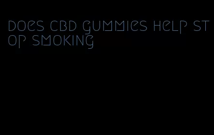 does cbd gummies help stop smoking