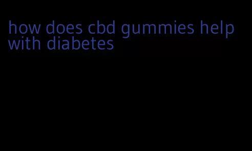 how does cbd gummies help with diabetes