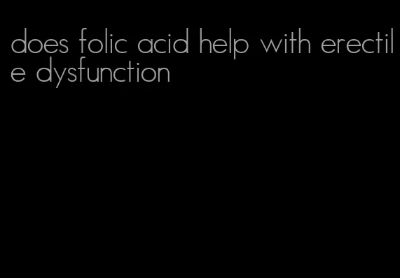 does folic acid help with erectile dysfunction