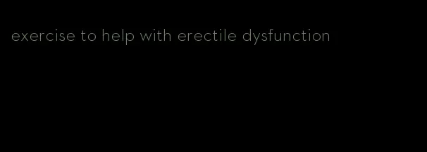 exercise to help with erectile dysfunction