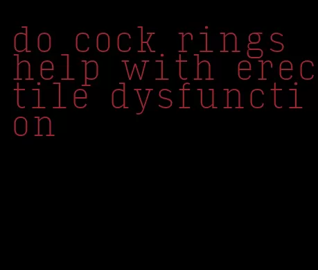 do cock rings help with erectile dysfunction