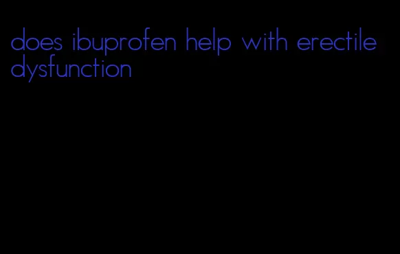 does ibuprofen help with erectile dysfunction