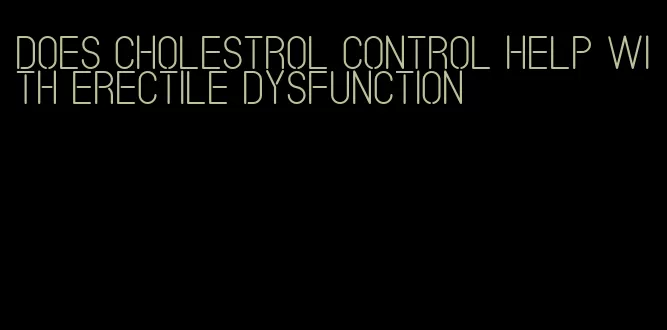 does cholestrol control help with erectile dysfunction