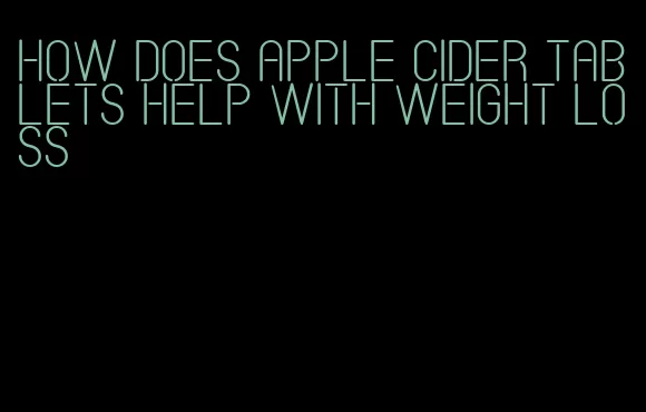 how does apple cider tablets help with weight loss