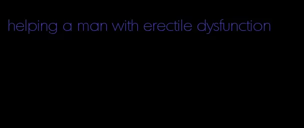 helping a man with erectile dysfunction