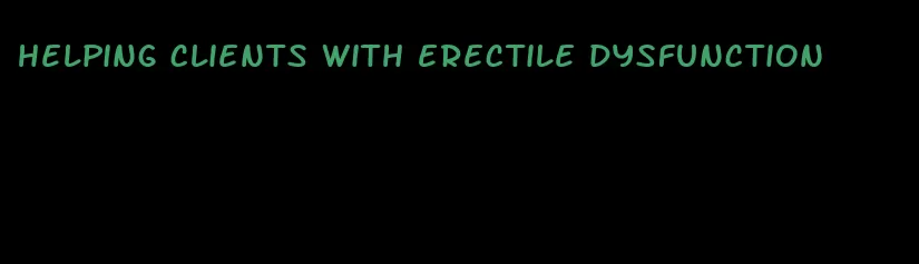 helping clients with erectile dysfunction