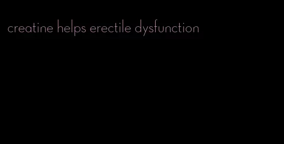 creatine helps erectile dysfunction