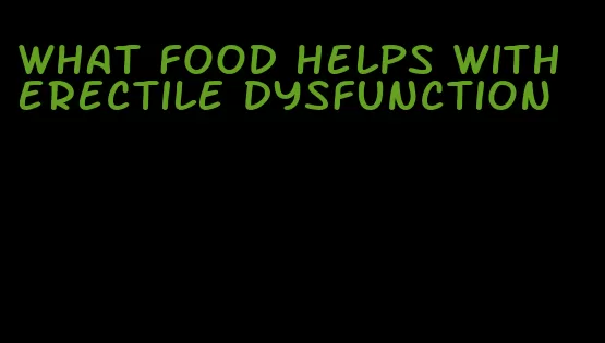 what food helps with erectile dysfunction