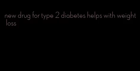 new drug for type 2 diabetes helps with weight loss