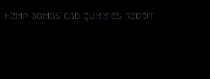 hemp bombs cbd gummies reddit