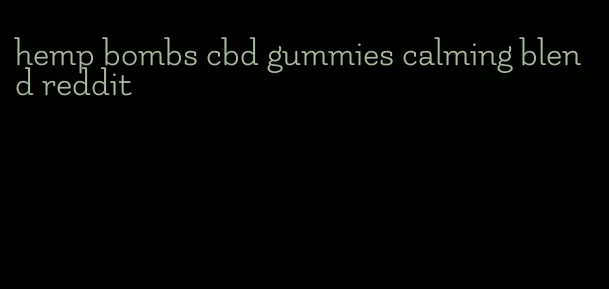 hemp bombs cbd gummies calming blend reddit