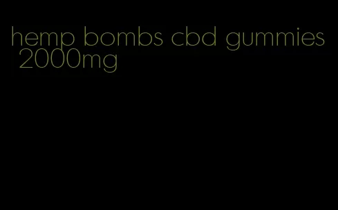 hemp bombs cbd gummies 2000mg