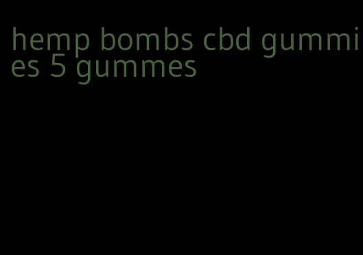 hemp bombs cbd gummies 5 gummes