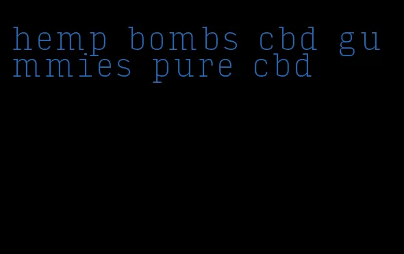 hemp bombs cbd gummies pure cbd