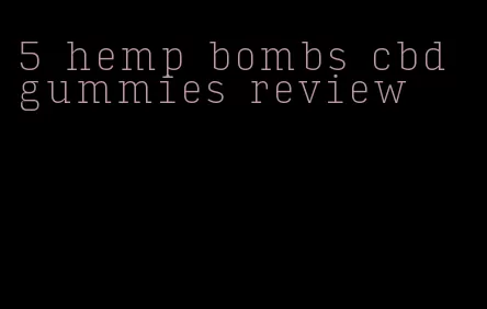 5 hemp bombs cbd gummies review