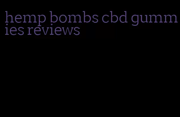 hemp bombs cbd gummies reviews