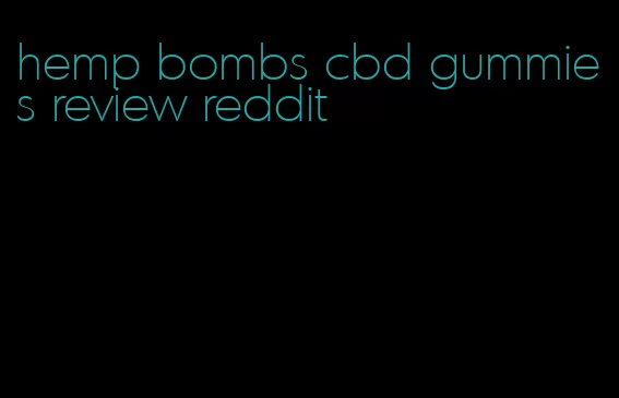 hemp bombs cbd gummies review reddit