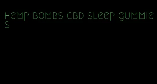 hemp bombs cbd sleep gummies