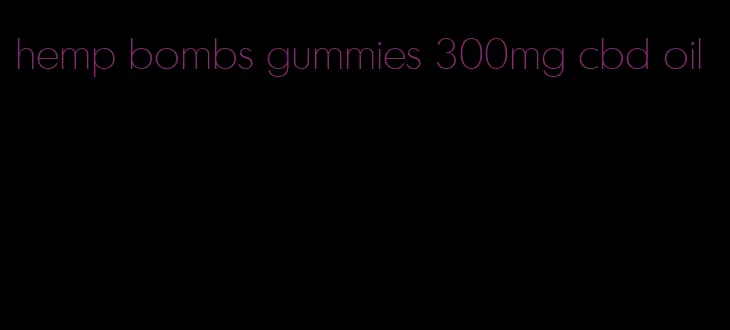 hemp bombs gummies 300mg cbd oil