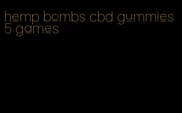 hemp bombs cbd gummies 5 games