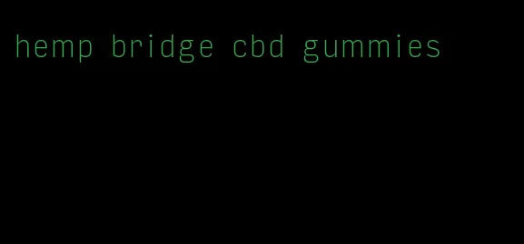 hemp bridge cbd gummies