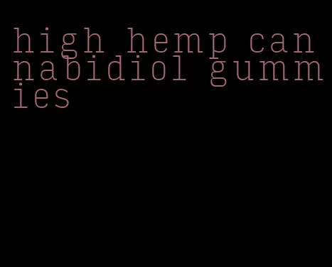 high hemp cannabidiol gummies