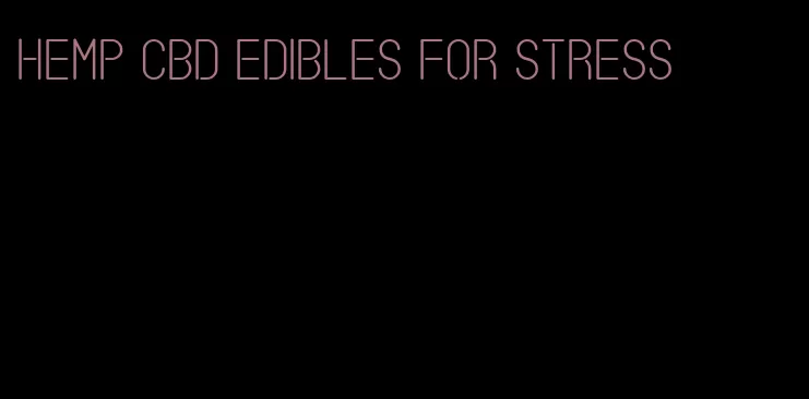 hemp cbd edibles for stress