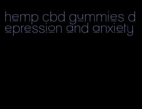 hemp cbd gummies depression and anxiety