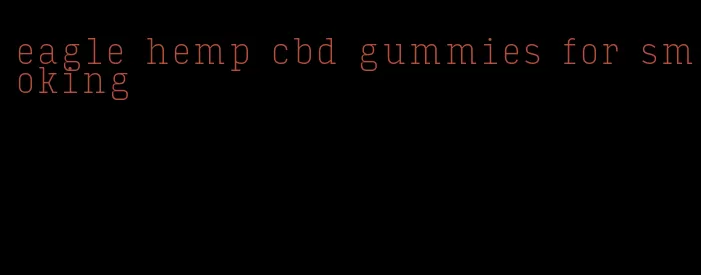 eagle hemp cbd gummies for smoking