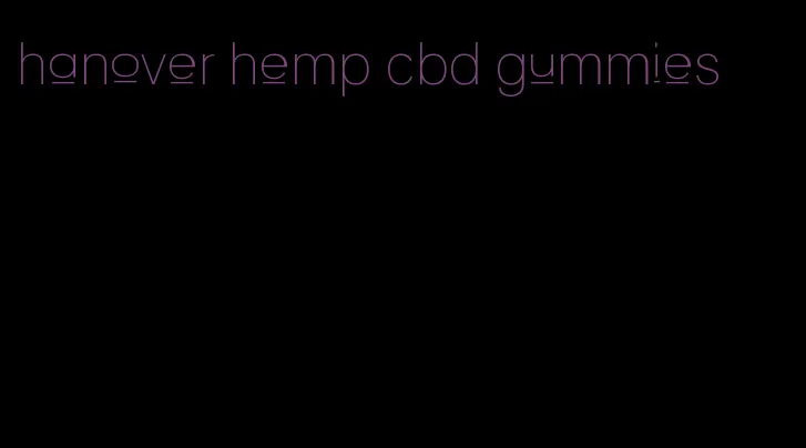 hanover hemp cbd gummies