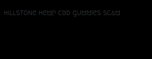 hillstone hemp cbd gummies scam