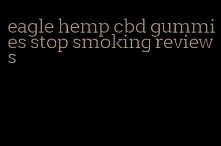 eagle hemp cbd gummies stop smoking reviews