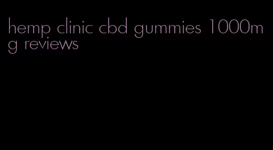 hemp clinic cbd gummies 1000mg reviews