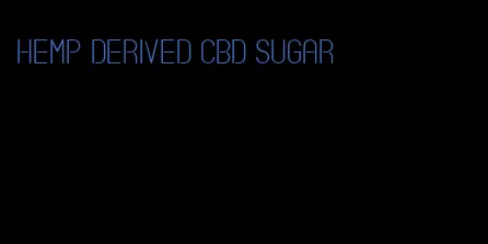 hemp derived cbd sugar